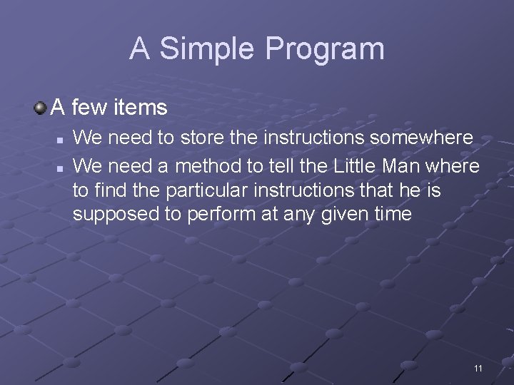 A Simple Program A few items n n We need to store the instructions