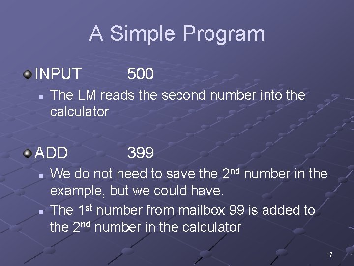 A Simple Program INPUT n The LM reads the second number into the calculator