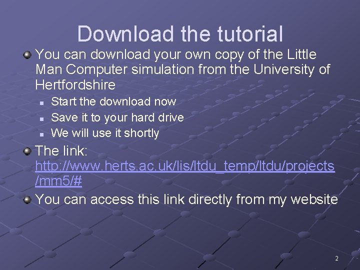 Download the tutorial You can download your own copy of the Little Man Computer