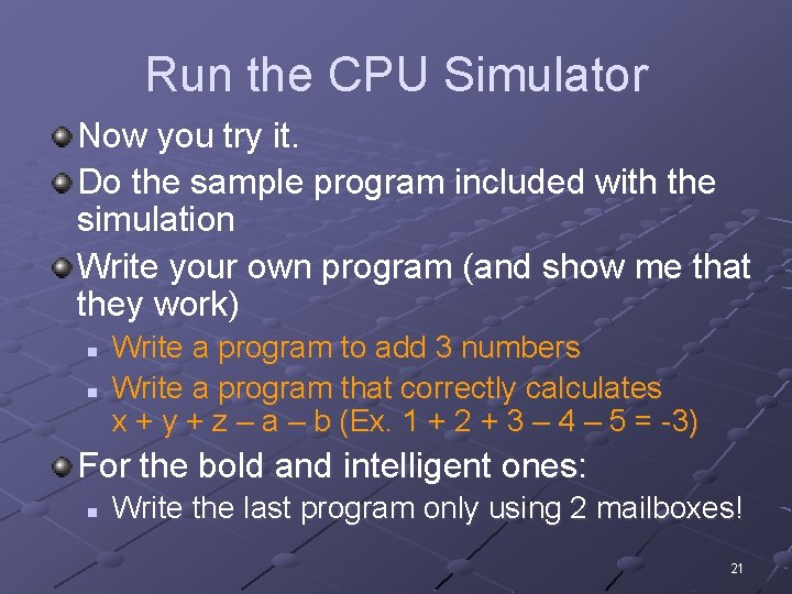 Run the CPU Simulator Now you try it. Do the sample program included with