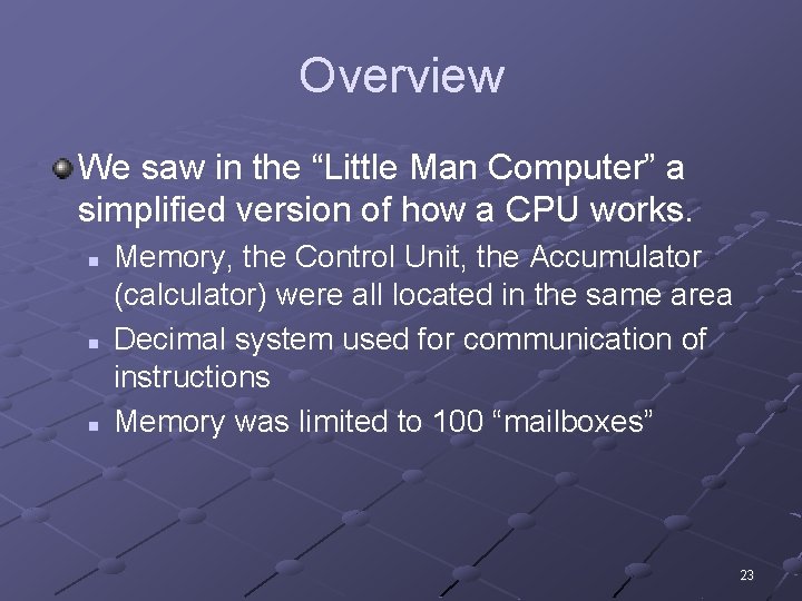 Overview We saw in the “Little Man Computer” a simplified version of how a