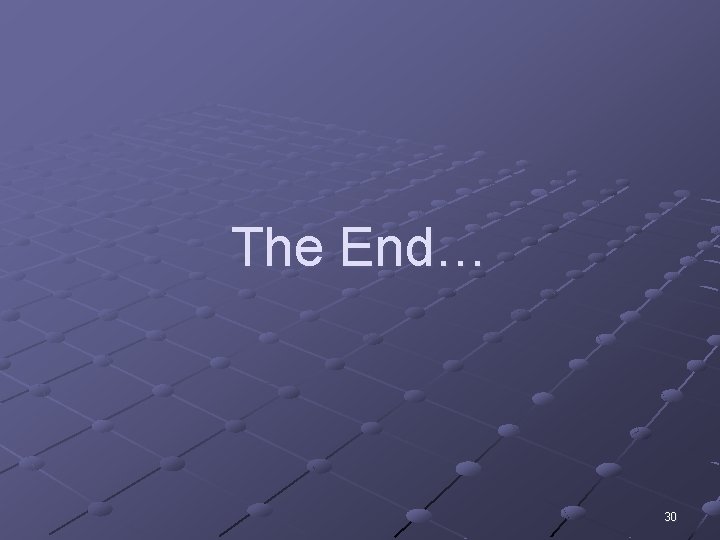 The End… 30 