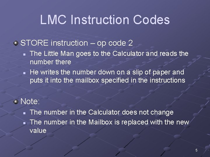 LMC Instruction Codes STORE instruction – op code 2 n n The Little Man