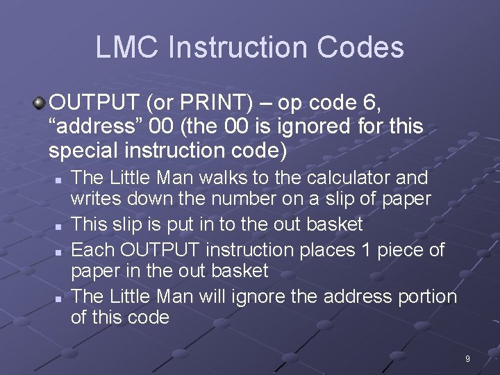 LMC Instruction Codes OUTPUT (or PRINT) – op code 6, “address” 00 (the 00