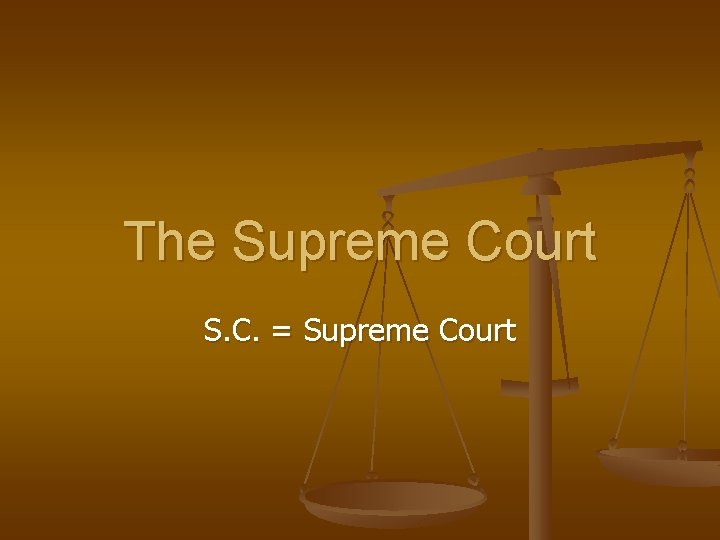 The Supreme Court S. C. = Supreme Court 