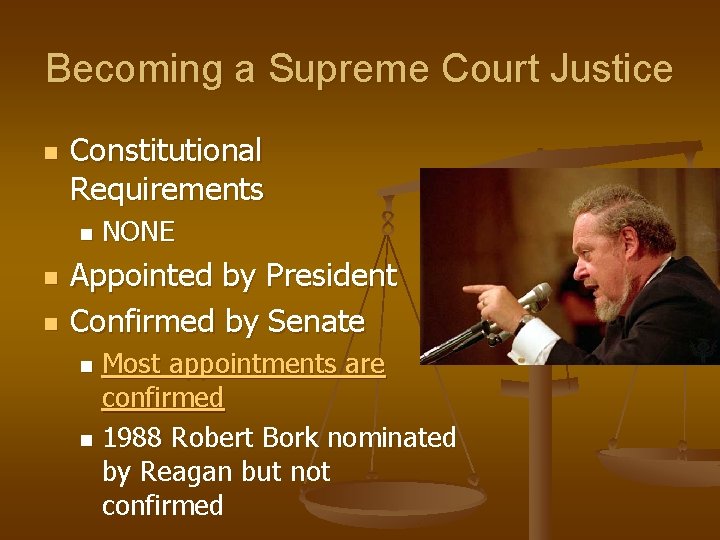 Becoming a Supreme Court Justice n Constitutional Requirements n n n NONE Appointed by