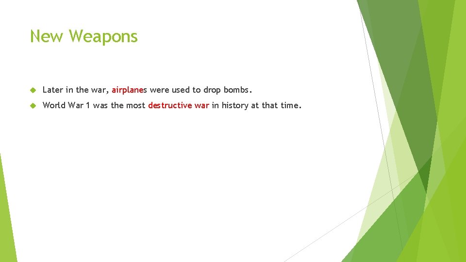 New Weapons Later in the war, airplanes were used to drop bombs. World War