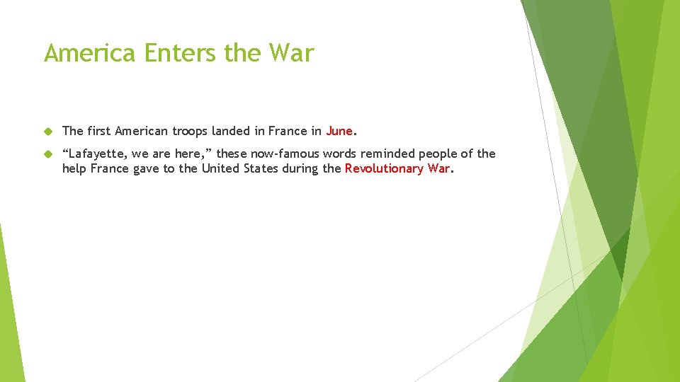 America Enters the War The first American troops landed in France in June. “Lafayette,