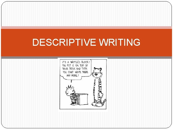 DESCRIPTIVE WRITING  DESCRIPTIVE WRITING