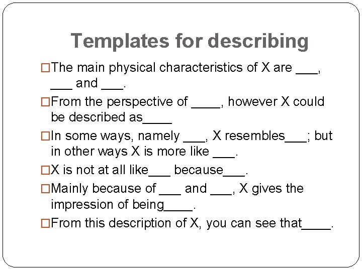 Templates for describing �The main physical characteristics of X are ___, ___ and ___.