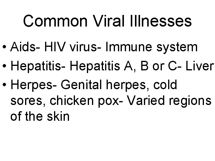 Common Viral Illnesses • Aids- HIV virus- Immune system • Hepatitis- Hepatitis A, B Common Viral Illnesses • Aids- HIV virus- Immune system • Hepatitis- Hepatitis A, B