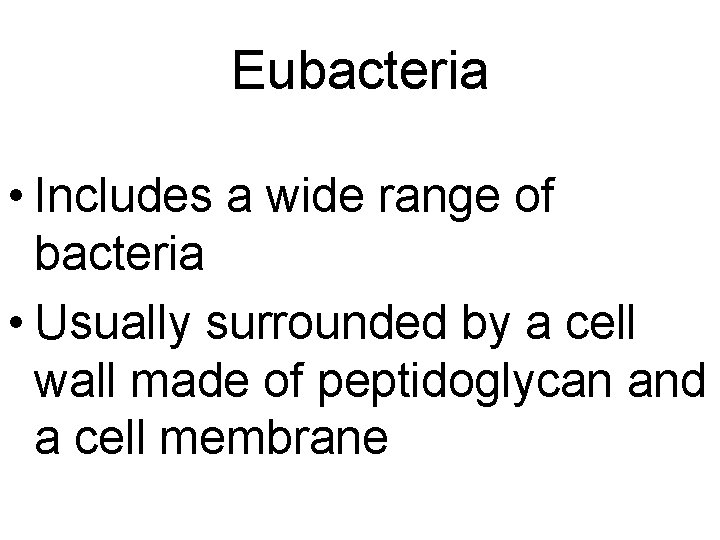 Eubacteria • Includes a wide range of bacteria • Usually surrounded by a cell Eubacteria • Includes a wide range of bacteria • Usually surrounded by a cell