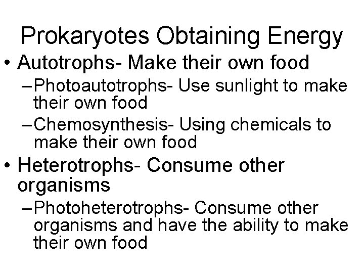 Prokaryotes Obtaining Energy • Autotrophs- Make their own food – Photoautotrophs- Use sunlight to Prokaryotes Obtaining Energy • Autotrophs- Make their own food – Photoautotrophs- Use sunlight to