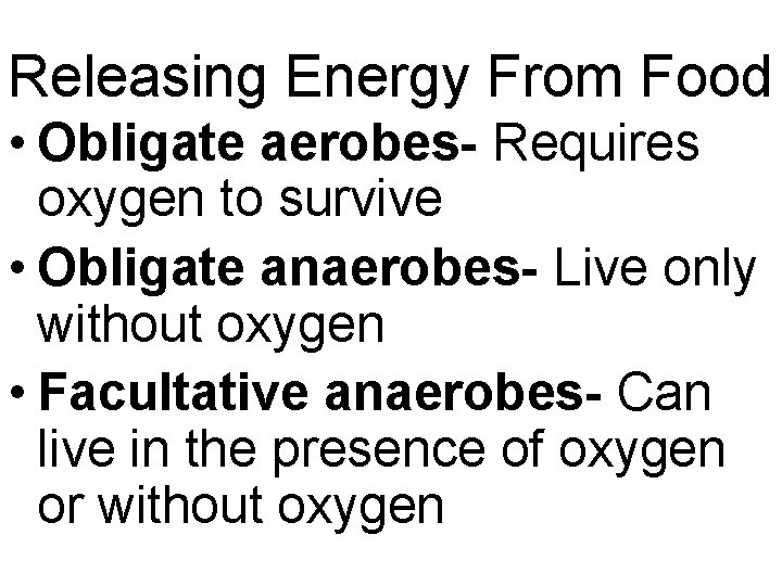 Releasing Energy From Food • Obligate aerobes- Requires oxygen to survive • Obligate anaerobes- Releasing Energy From Food • Obligate aerobes- Requires oxygen to survive • Obligate anaerobes-
