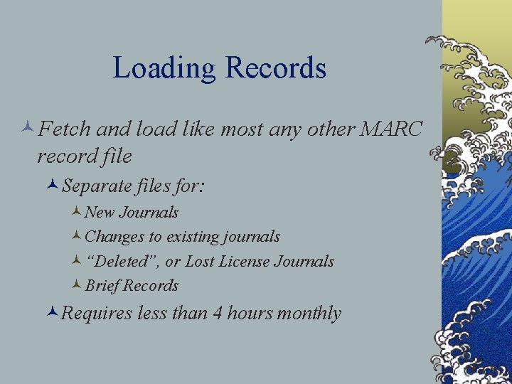 Loading Records ©Fetch and load like most any other MARC record file ©Separate files