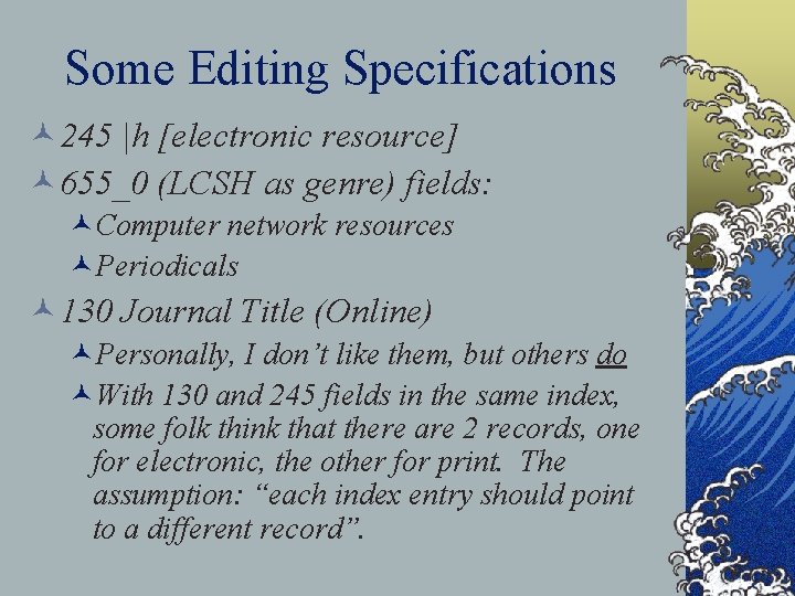 Some Editing Specifications © 245 |h [electronic resource] © 655_0 (LCSH as genre) fields: