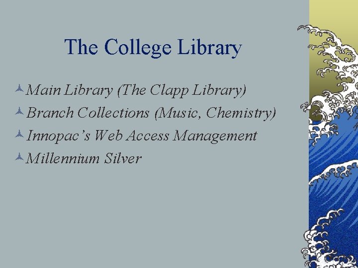 The College Library ©Main Library (The Clapp Library) ©Branch Collections (Music, Chemistry) ©Innopac’s Web