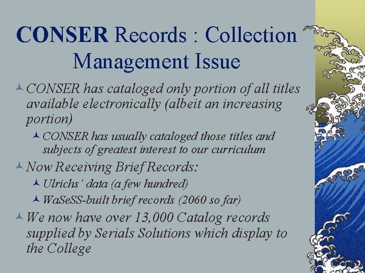 CONSER Records : Collection Management Issue © CONSER has cataloged only portion of all