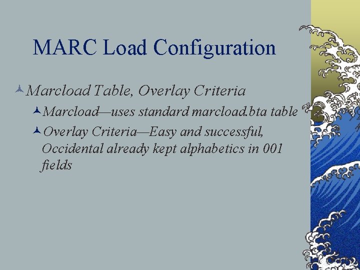 MARC Load Configuration ©Marcload Table, Overlay Criteria ©Marcload—uses standard marcload. bta table ©Overlay Criteria—Easy