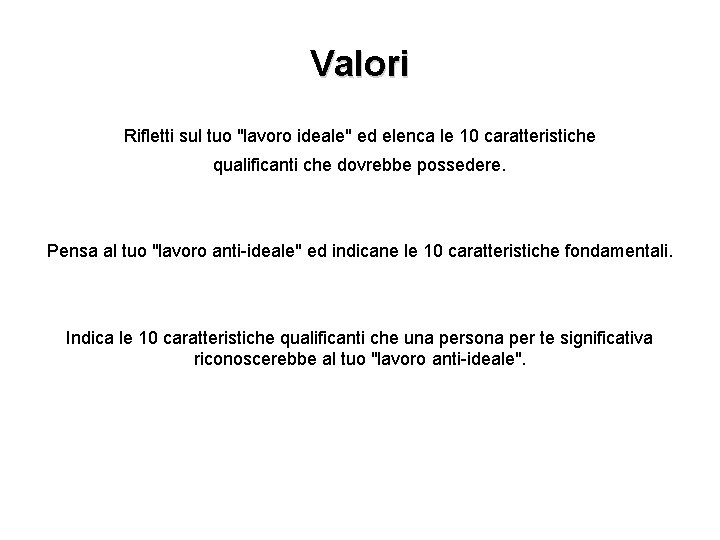 Valori Rifletti sul tuo "lavoro ideale" ed elenca le 10 caratteristiche qualificanti che dovrebbe