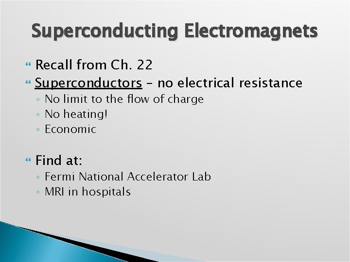 Superconducting Electromagnets Recall from Ch. 22 Superconductors – no electrical resistance ◦ No limit