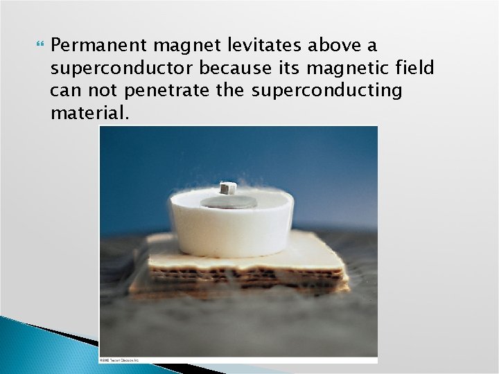  Permanent magnet levitates above a superconductor because its magnetic field can not penetrate