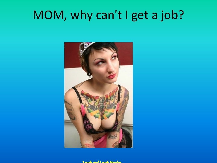 MOM, why can't I get a job? 