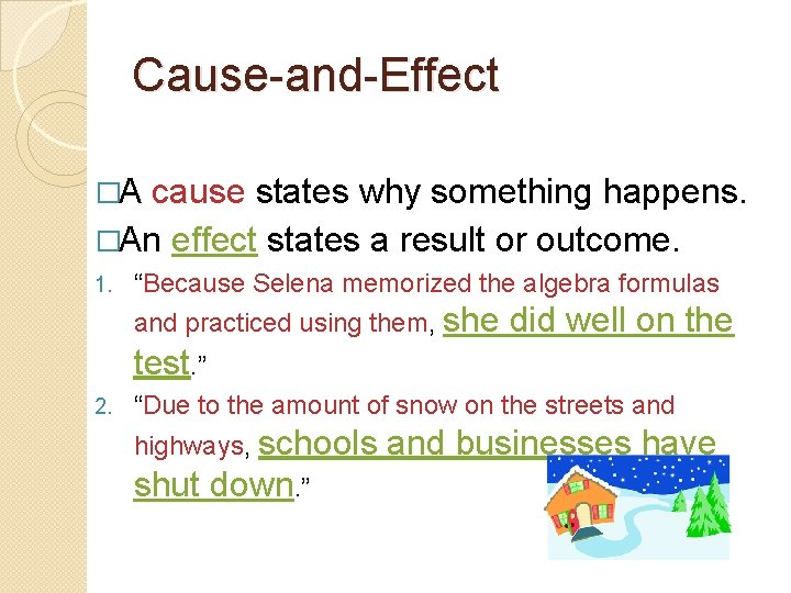 Cause-and-Effect �A cause states why something happens. �An effect states a result or outcome.