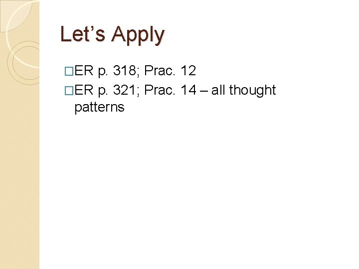 Let’s Apply �ER p. 318; Prac. 12 �ER p. 321; Prac. 14 – all