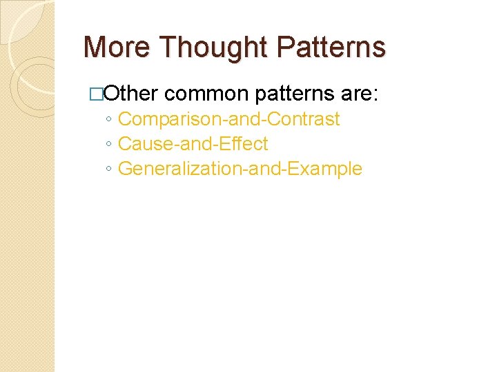 More Thought Patterns �Other common patterns are: ◦ Comparison-and-Contrast ◦ Cause-and-Effect ◦ Generalization-and-Example 