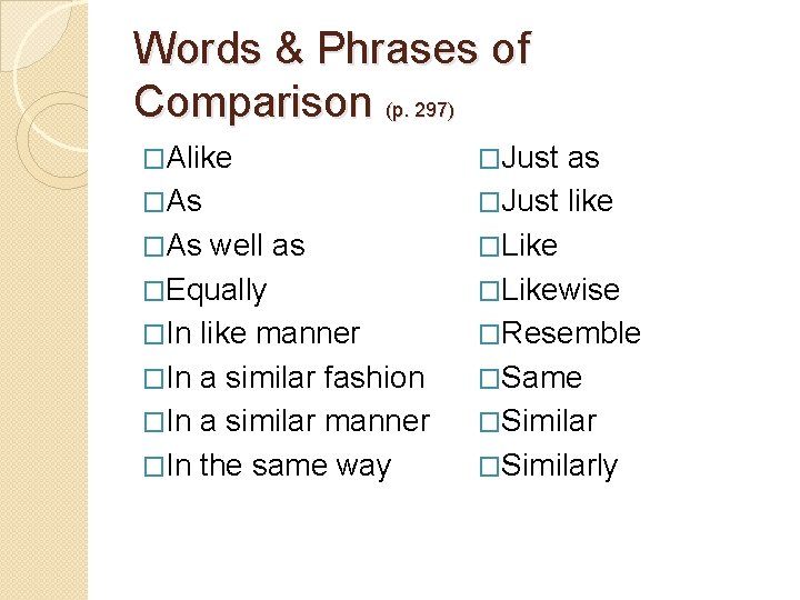 Words & Phrases of Comparison (p. 297) �Alike �As well as �Equally �In like