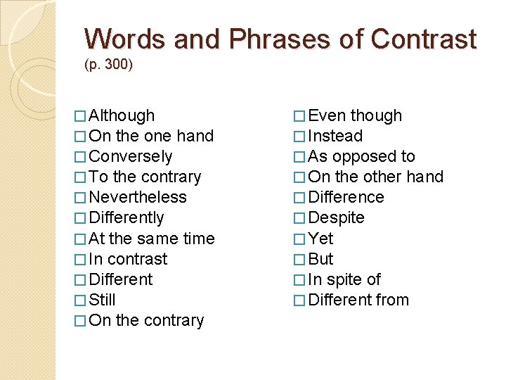 Words and Phrases of Contrast (p. 300) � Although � On the one hand