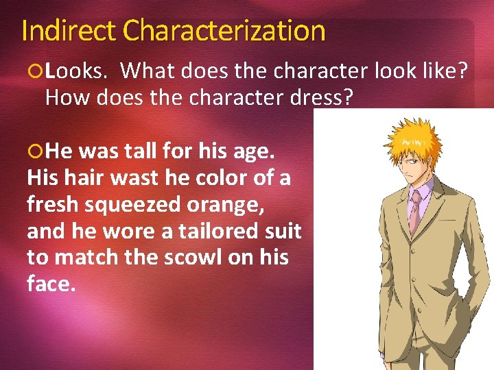 Indirect Characterization Looks. What does the character look like? How does the character dress?