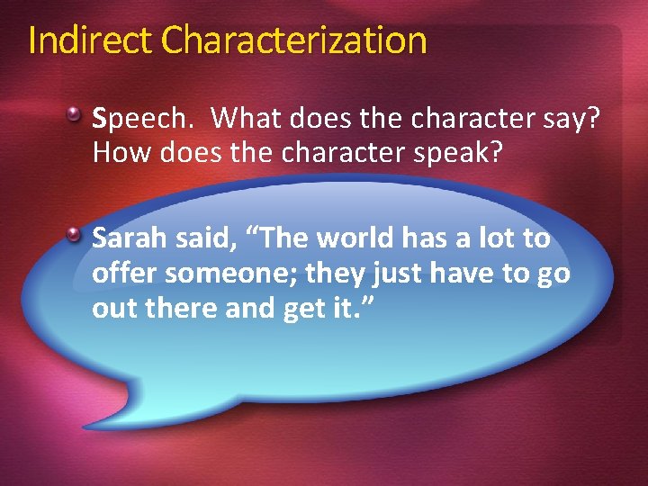 Indirect Characterization Speech. What does the character say? How does the character speak? Sarah