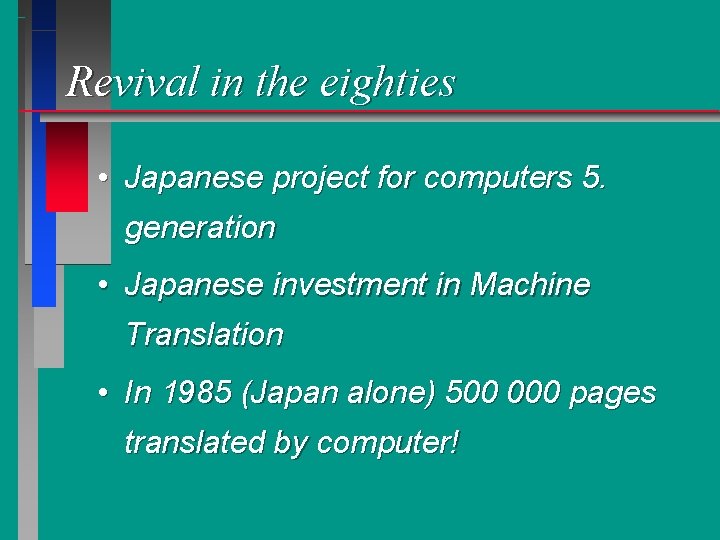 Revival in the eighties • Japanese project for computers 5. generation • Japanese investment