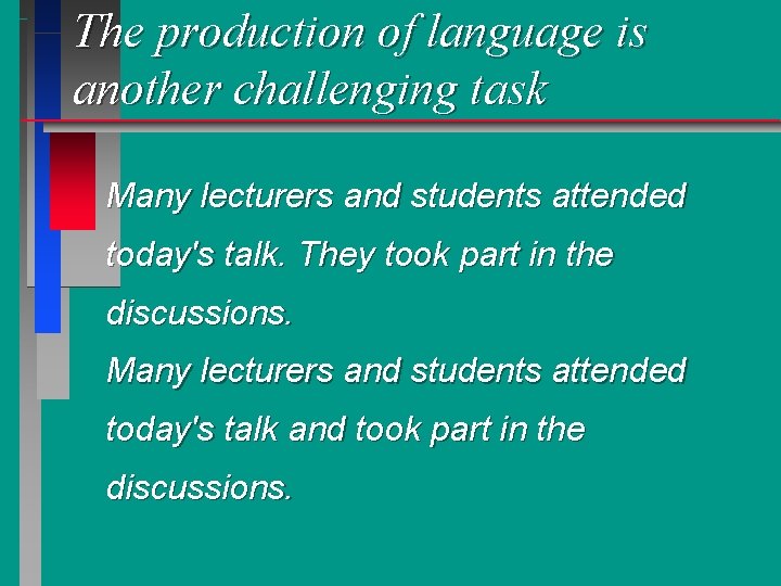 The production of language is another challenging task Many lecturers and students attended today's