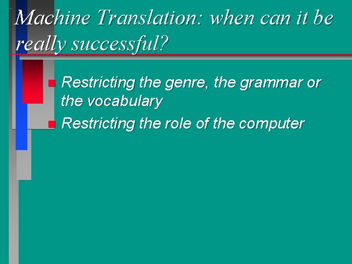 Machine Translation: when can it be really successful? Restricting the genre, the grammar or