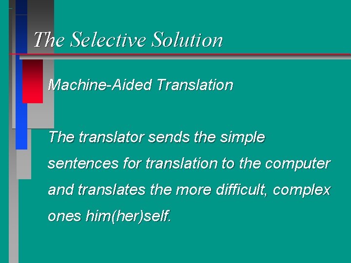 The Selective Solution Machine-Aided Translation The translator sends the simple sentences for translation to