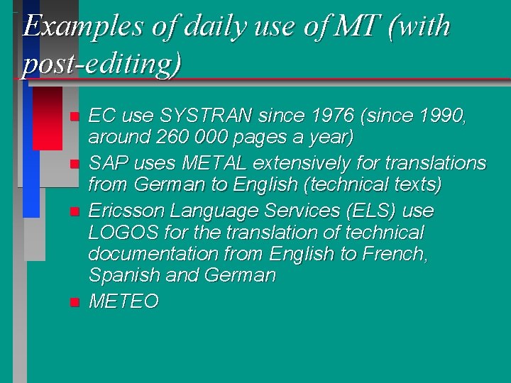 Examples of daily use of MT (with post-editing) n n EC use SYSTRAN since