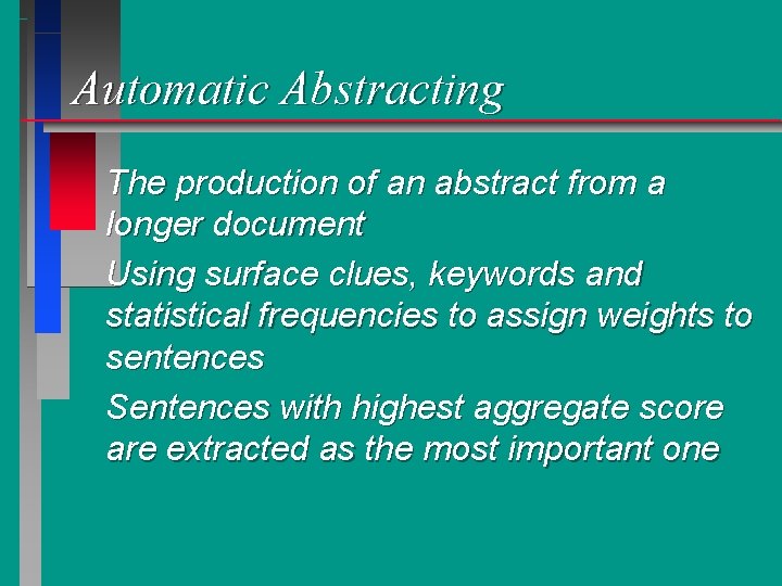 Automatic Abstracting The production of an abstract from a longer document Using surface clues,