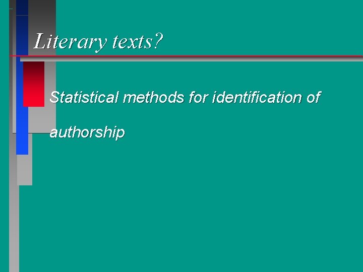 Literary texts? Statistical methods for identification of authorship 