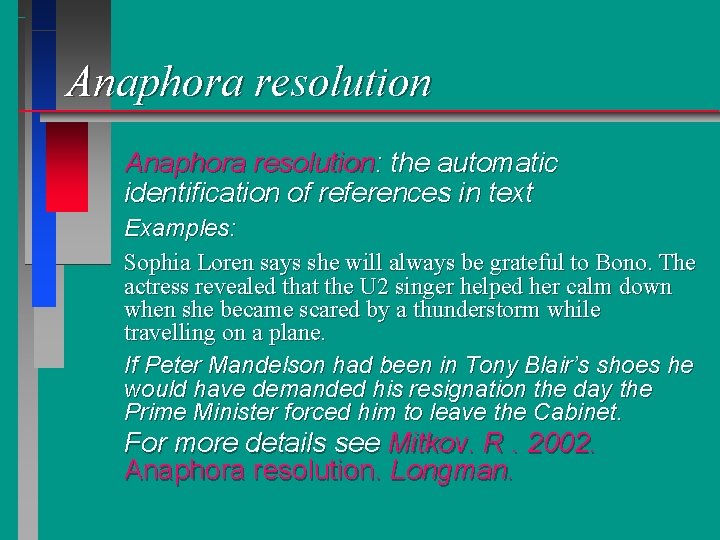 Anaphora resolution: the automatic identification of references in text Examples: Sophia Loren says she