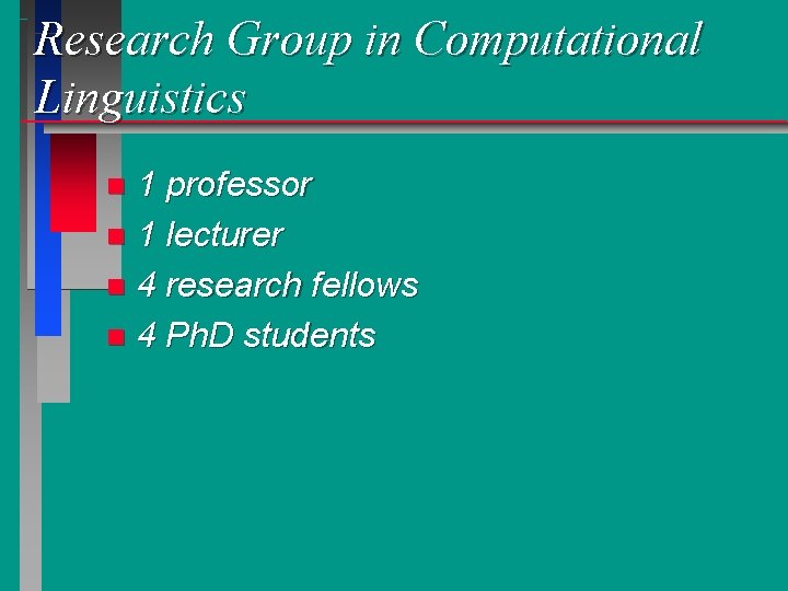 Research Group in Computational Linguistics 1 professor n 1 lecturer n 4 research fellows