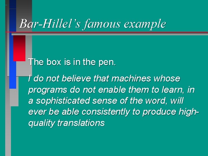 Bar-Hillel’s famous example The box is in the pen. I do not believe that