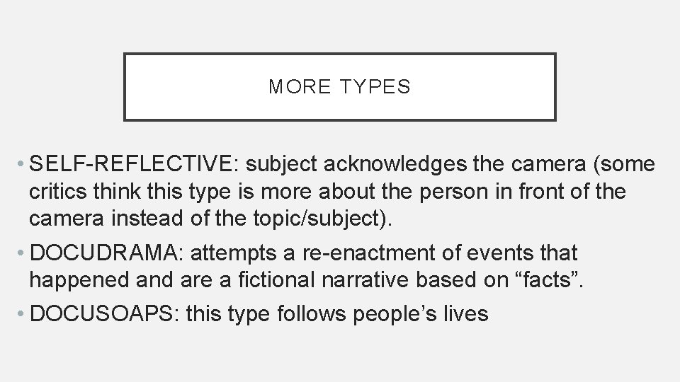 MORE TYPES • SELF-REFLECTIVE: subject acknowledges the camera (some critics think this type is