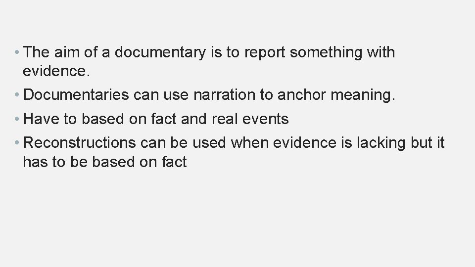  • The aim of a documentary is to report something with evidence. •