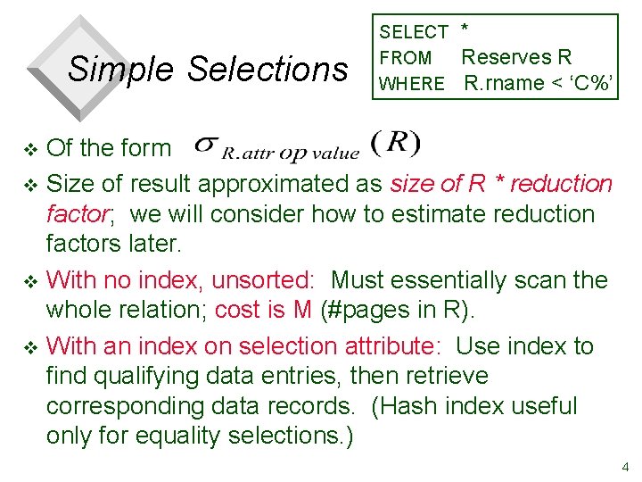Simple Selections SELECT FROM WHERE * Reserves R R. rname < ‘C%’ Of the