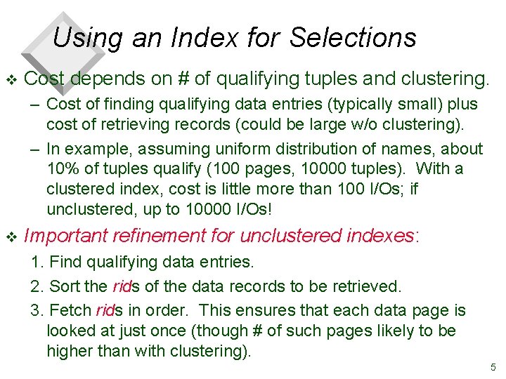 Using an Index for Selections v Cost depends on # of qualifying tuples and