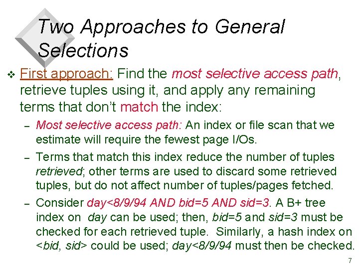 Two Approaches to General Selections v First approach: Find the most selective access path,