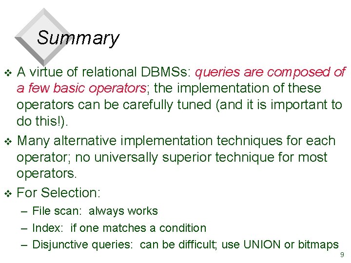 Summary A virtue of relational DBMSs: queries are composed of a few basic operators;